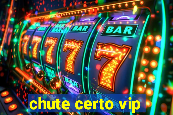 chute certo vip